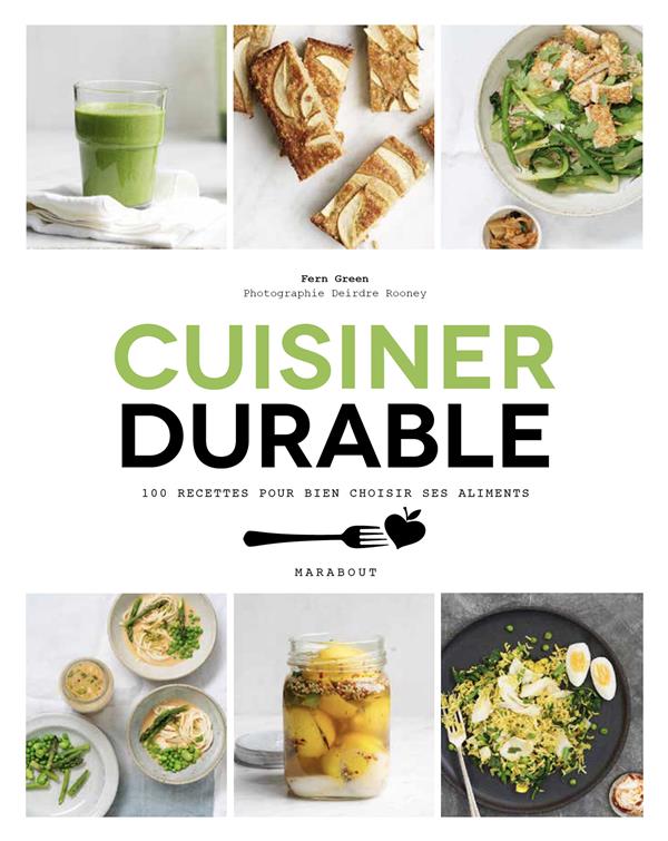 Cuisiner durable - 100 recettes pour choisir ses aliments
