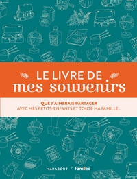 LE LIVRE DE MES SOUVENIRS - LE LIVRE A OFFRIR A SES GRANDS-PARENTS POUR TOUT CONNAITRE DE LEUR VIE