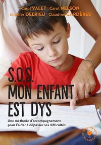 SOS MON ENFANT EST DYS - UNE METHODE D'ACCOMPAGNEMENT POUR L'AIDER A DEPASSER SES DIFFICULTES