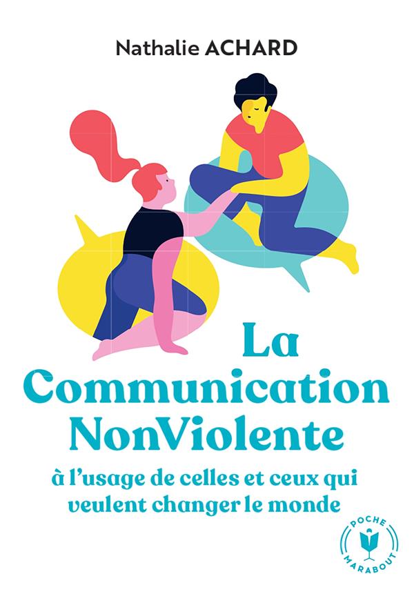 LA COMMUNICATION NON VIOLENTE - A L'USAGE DE CEUX QUI VEULENT CHANGER LE MONDE