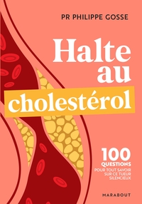 HALTE AU MAUVAIS CHOLESTEROL - 100 QUESTIONS-REPONSES POUR TOUT SAVOIR SUR LE CHOLESTEROL ET PROTEGE