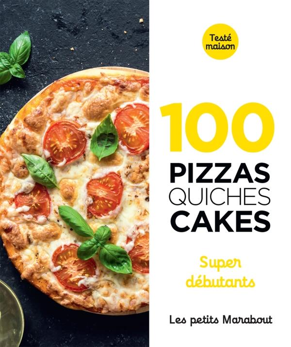 100 RECETTES  PIZZAS, QUICHES ET CAKES SUPER DEBUTANT