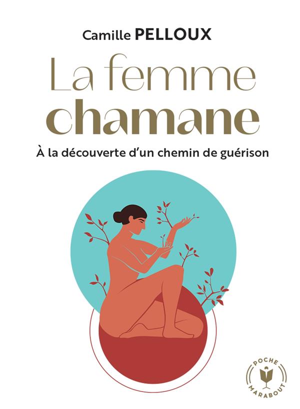 LA FEMME CHAMANE - A LA DECOUVERTE D'UN CHEMIN DE GUERISON
