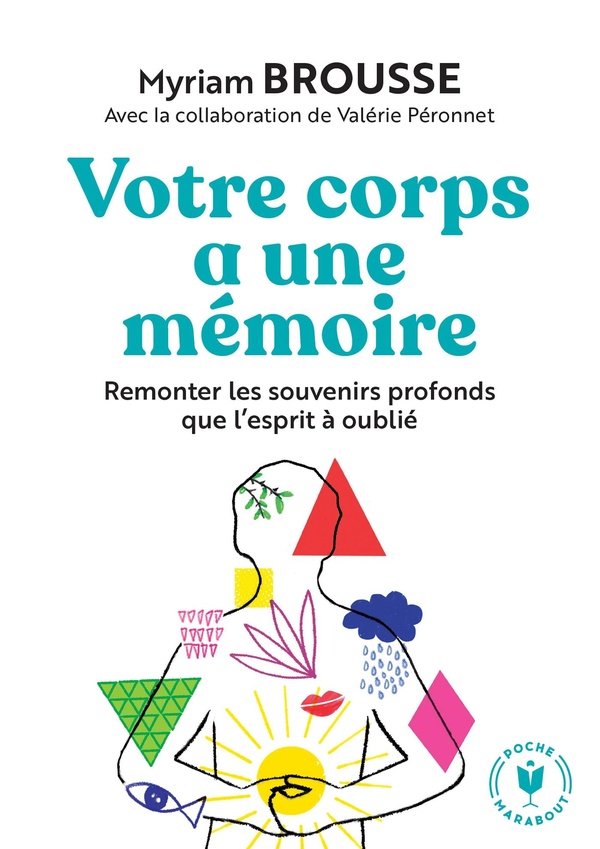 Votre corps a une memoire - remonter les souvenirs profonds que l esprit a oublie