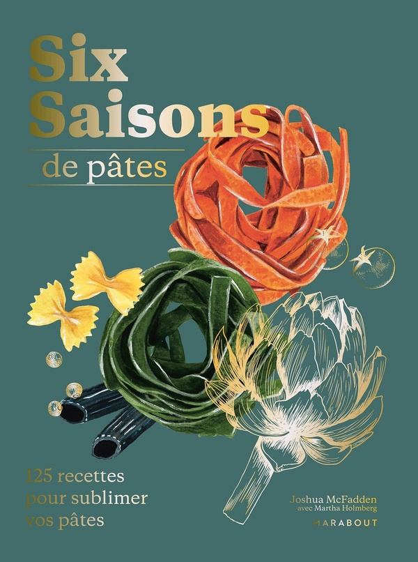 Six saisons de pates - 125 recettes pour sublimer vos pates