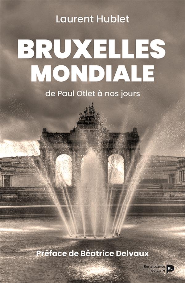 BRUXELLES MONDIALE - DE PAUL OTLET A NOS JOURS