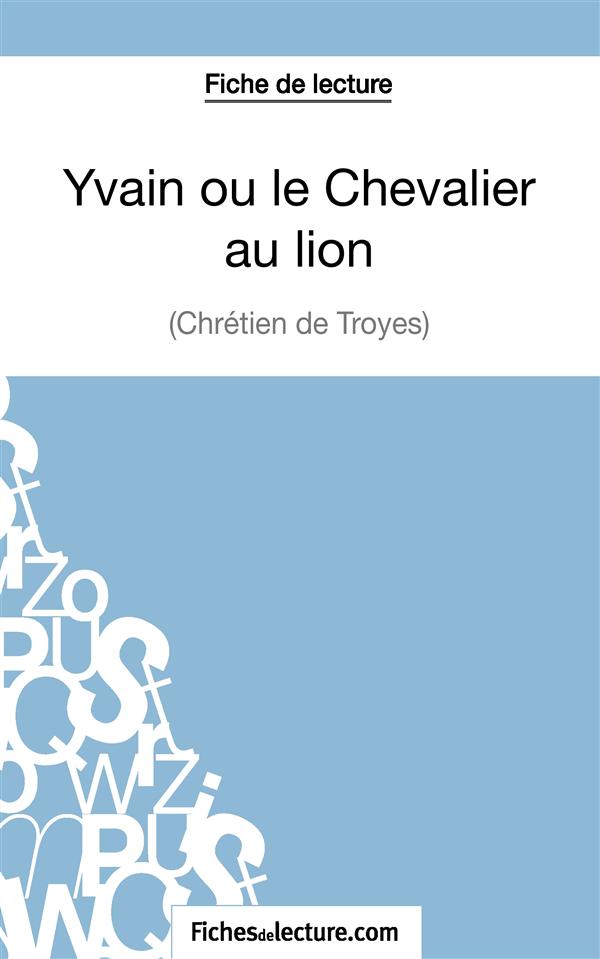 YVAIN OU LE CHEVALIER AU LION DE CHRETIEN DE TROYES (FICHE DE LECTURE) - ANALYSE COMPLETE DE L'OEUVR