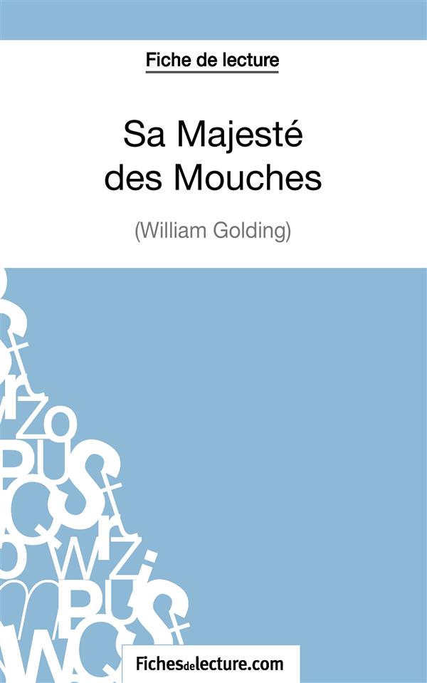 SA MAJESTE DES MOUCHES DE WILLIAM GOLDING (FICHE DE LECTURE) - ANALYSE COMPLETE DE L'OEUVRE