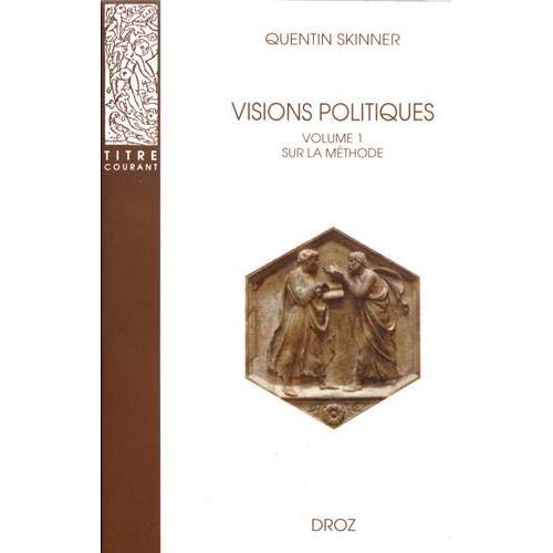VISIONS POLITIQUES. VOLUME 1 : SUR LA METHODE