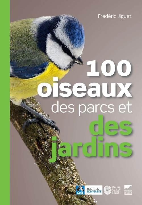 100 OISEAUX DES PARCS ET DES JARDINS (MUSEE NATIONAL D'HISTOIRE NATURELLE, LPO)