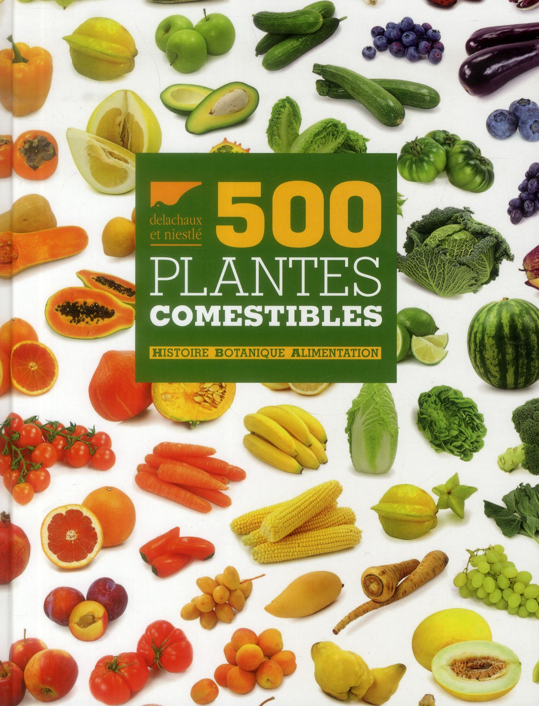 500 PLANTES COMESTIBLES. HISTOIRE  BOTANIQUE  ALIMENTATION