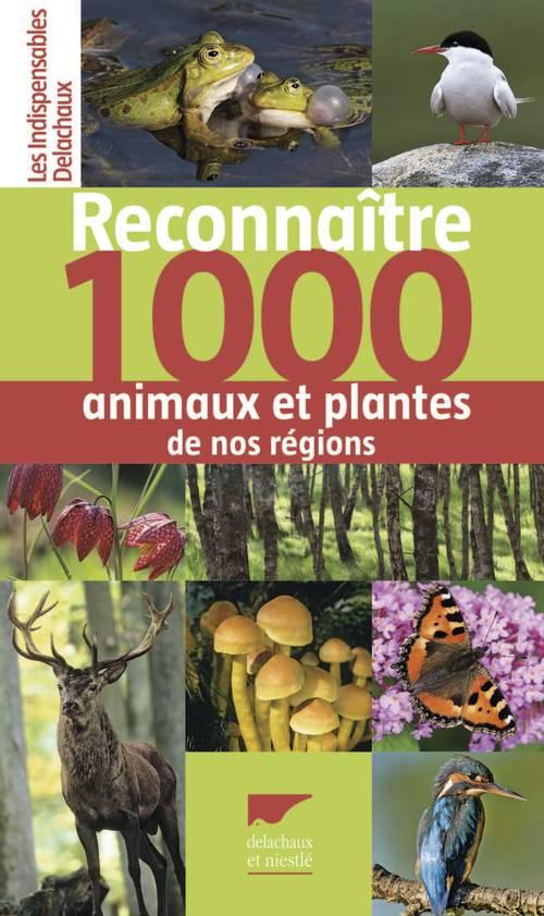 RECONNAITRE 1000 ANIMAUX ET PLANTES DE NOS REGIONS