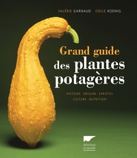 GRAND GUIDE DES PLANTES POTAGERES - HISTOIRE, ORIGINE, VARIETES, CULTURE, NUTRITION