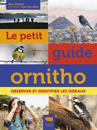 LE PETIT GUIDE ORNITHO  (NOUVELLE EDITION ENRICHIE) - OBSERVER ET IDENTIFIER LES OISEAUX