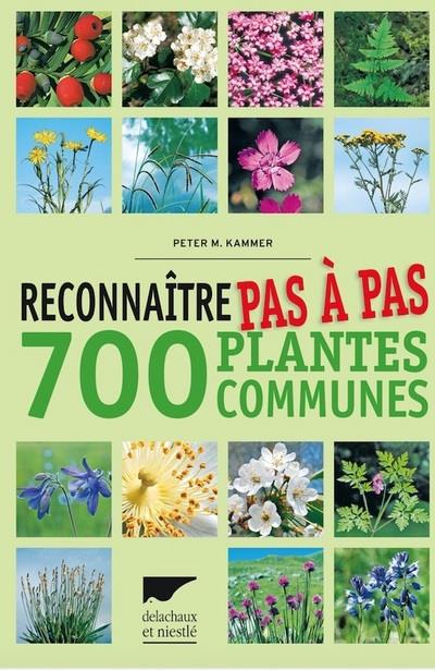 RECONNAITRE PAS A PAS 700 PLANTES COMMUNES