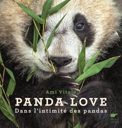 PANDA LOVE. DANS L'INTIMITE DES PANDAS