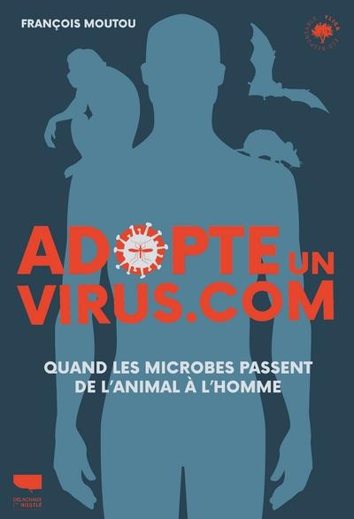 ADOPTE UN VIRUS.COM. QUAND LES MICROBES PASSENT DE L'ANIMAL A L'HOMME