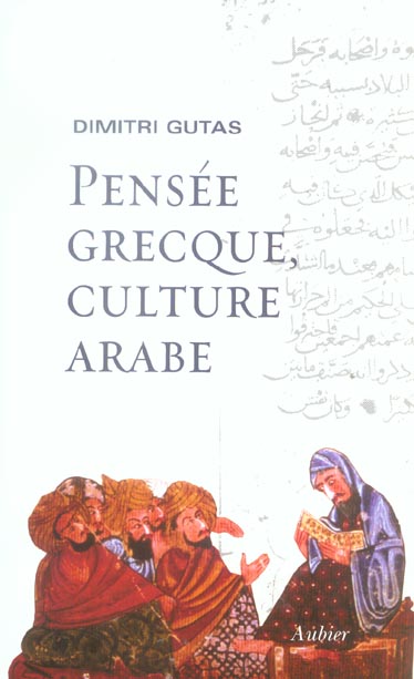 Pensee grecque, culture arabe - le mouvement de traduction greco-arabe a bagdad et la societe abbass