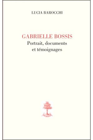GABRIELLE BOSSIS, PORTRAIT, DOCUMENTS ET TEMOIGNAGES
