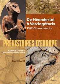PREHISTOIRES D'EUROPE - DE NEANDERTAL A VERCINGETORIX