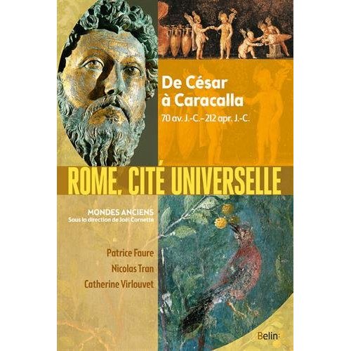 Rome, cite universelle - de cesar a caracalla 70 av j.-c.-212 apr. j.-c