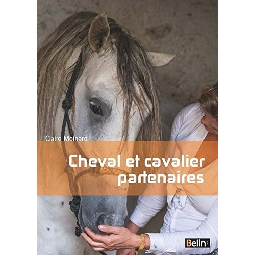 CHEVAL ET CAVALIER PARTENAIRES - L'EQUITATION PAR LA CONNAISSANCE DU CHEVAL