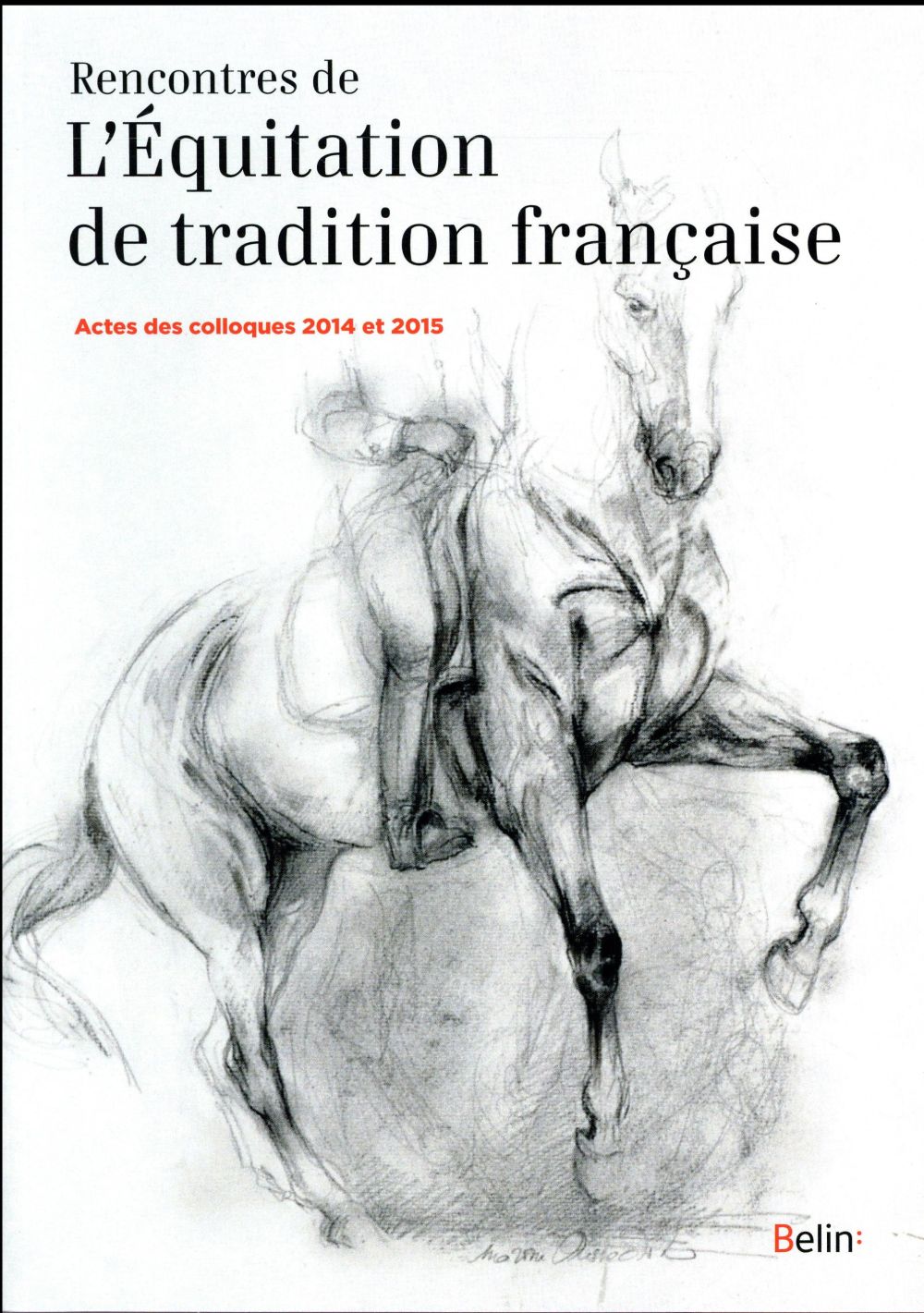 RENCONTRES DE L'EQUITATION DE TRADITION FRANCAISE - ACTES DES COLLOQUES 2014 ET 2015