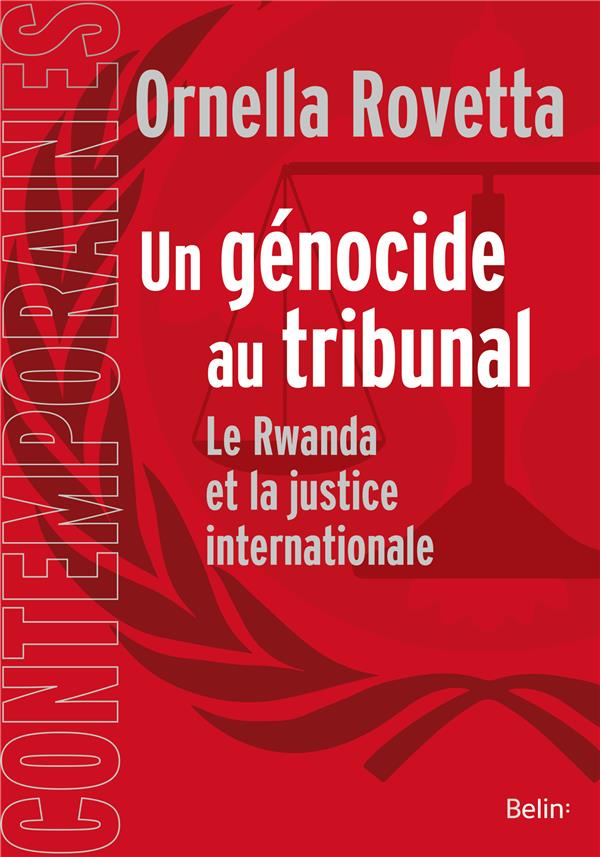 UN GENOCIDE AU TRIBUNAL - LA JUSTICE INTERNATIONALE ET LE RWANDA