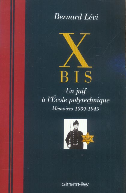 X BIS - UN JUIF A L'ECOLE POLYTECHNIQUE MEMOIRES 1939-1945