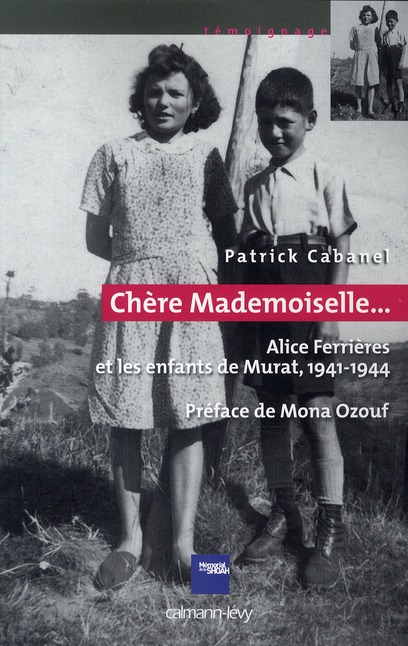 CHERE MADEMOISELLE...  - ALICE FERRIERES ET LES ENFANTS DE MURAT, 1941-1944 - PREFACE DE MONA OZOUF