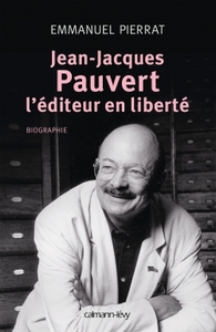 JEAN-JACQUES PAUVERT - L'EDITEUR EN LIBERTE