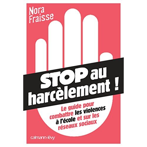 STOP AU HARCELEMENT - LE GUIDE POUR COMBATTRE LES VIOLENCES A L'ECOLE ET SUR LES RESEAUX SOCIAUX