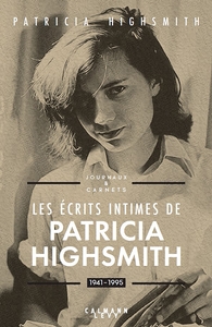 LES ECRITS INTIMES DE PATRICIA HIGHSMITH, 1941-1995 - JOURNAUX & CARNETS
