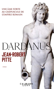 DARDANUS - UNE AME FORTE AU CREPUSCULE DE L'EMPIRE ROMAIN