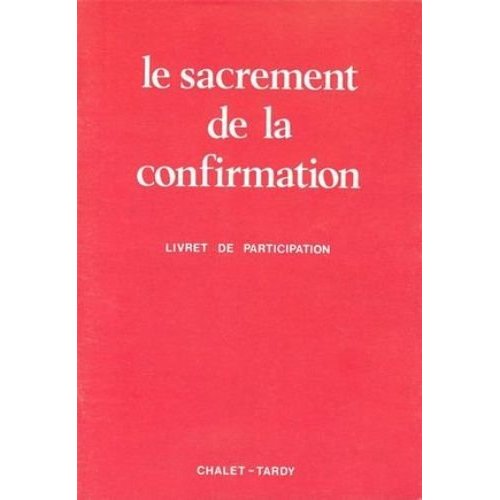 SACREMENT DE LA CONFIRMATION / LIVRET POUR LES FIDELES