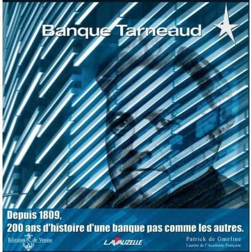 BANQUE TARNEAUD - DEPUIS 1809, 200 ANS D'HISTOIRE D'UNE BANQUE PAS COMME LES AUTRES