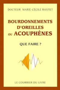 BOURDONNEMENTS D'OREILLES OU ACOUPHENES - QUE FAIRE ?