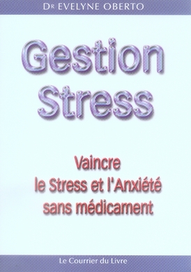 GESTION STRESS - VAINCRE LE STRESS ET L'ANXIETE SANS MEDICAMENT