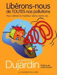LIBERONS-NOUS DE TOUTES NOS POLLUTIONS - POUR ATTIRER LE MEILLEUR DANS NOTRE VIE...