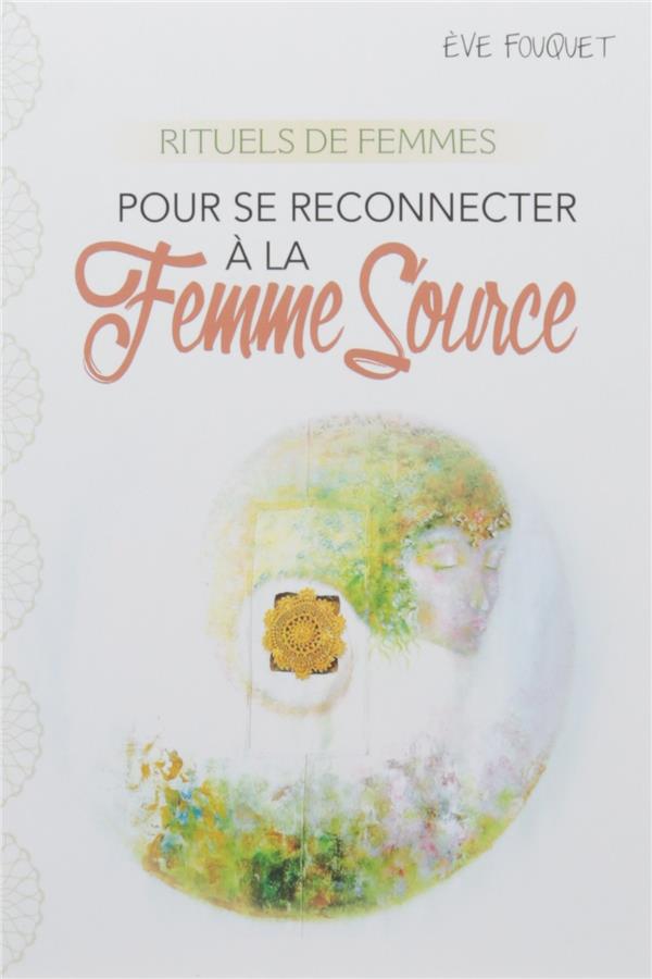 RITUELS DE FEMMES POUR SE RECONNECTER A LA FEMME SOURCE