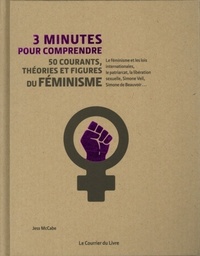 3 MINUTES POUR COMPRENDRE 50 COURANTS, THEORIES ET FIGURES DU FEMINISME