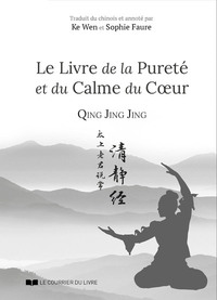 LE LIVRE DE LA PURETE ET DU CALME DU COEUR - QING JING JING