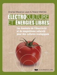 ELECTROCULTURES ET ENERGIES LIBRES - LES BIENFAITS DE L&#039;ELECTRICITE ET DU MAGNETISME NATURELS P
