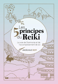 LES 5 PRINCIPES DU REIKI - LA VOIE DE L&#039;HARMONIE ET DE L&#039;ACCOMPLISSEMENT DE SOI
