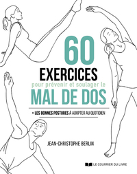 60 EXERCICES POUR PREVENIR ET SOULAGER LE MAL DE DOS - LES BONNE POSTURES A ADOPTER AU QUOTIDIEN