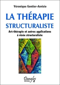 LA THERAPIE STRUCTURALISTE : ART-THERAPIE ET AUTRES APPLICATIONS A VISEE STRUCTURALISTE