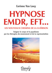 HYPNOSE EMDR, EFT... LES NOUVEAUX CHEMINS DE LA GUERISON