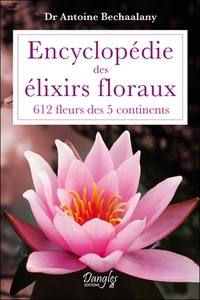 ENCYCLOPEDIE DES ELIXIRS FLORAUX - 612 FLEURS DES 5 CONTINENTS
