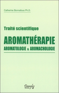 TRAITE SCIENTIFIQUE AROMATHERAPIE - AROMATOLOGIE & AROMACHOLOGIE