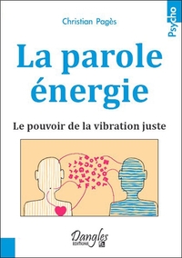 LA PAROLE ENERGIE - LE POUVOIR DE LA VIBRATION JUSTE